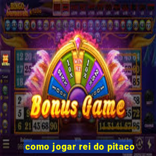 como jogar rei do pitaco